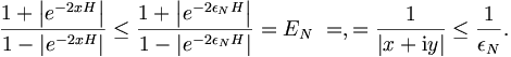 
\frac{1+\left|  e^{-2xH}\right|  }{1-\left|  e^{-2xH}\right|  }\leq
\frac{1+\left|  e^{-2\epsilon_{N}H}\right|  }{1-\left|  e^{-2\epsilon_{N}
H}\right|  }=E_{N}\,\,=, = \frac{1}{\left|  x+\mathrm{i}y\right|
}\leq\frac{1}{\epsilon_{N}}.
