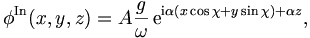 
\phi^{\mathrm{In}}(x,y,z) = A \frac{g}{\omega} \, \mathrm{e}^{\mathrm{i}\alpha (x
\cos \chi + y \sin \chi)+ \alpha z},
