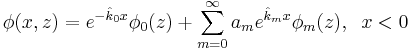 
\phi(x,z)=e^{-\hat{k}_0x}\phi_0(z)+\sum_{m=0}^{\infty}a_{m}e^{\hat{k}_{m}x}\phi_{m}(z), \;\;x<0
