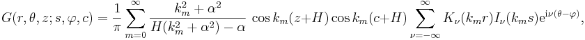 
G(r,\theta,z;s,\varphi,c)=  \frac{1}{\pi} \sum_{m=0}^{\infty}
\frac{k_m^2+\alpha^2}{H(k_m^2+\alpha^2)-\alpha}\, \cos k_m(z+H) \cos
k_m(c+H) \sum_{\nu=-\infty}^{\infty} K_\nu(k_m r) I_\nu(k_m s) \mathrm{e}^{\mathrm{i}\nu
(\theta - \varphi)},
