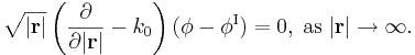\sqrt{|\mathbf{r}|}\left( \frac{\partial}{\partial|\mathbf{r}|}-k_0\right)
(\phi-\phi^{\mathrm{{I}}})=0,\;\mathrm{{as\;}}|\mathbf{r}|\rightarrow\infty\mathrm{.}