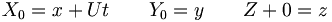  X_0 = x+ Ut \qquad Y_0 = y \qquad Z+0 = z \,