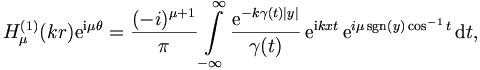 
H^{(1)}_\mu (kr) \mathrm{e}^{\mathrm{i} \mu \theta}=
\frac{(-i)^{\mu+1}}{\pi} \int\limits_{-\infty}^{\infty}
\frac{\mathrm{e}^{-k\gamma(t)|y|}}{\gamma(t)}\,\mathrm{e}^{\mathrm{i} kxt}\,\mathrm{e}^{i
\mu \sgn(y)\cos^{-1} t} \,\mathrm{d} t,

