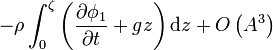  - \rho \int_0^\zeta \left( \frac{\partial\phi_1}{\partial t} + g z \right) \mathrm{d}z + O \left( A^3 \right) \, 