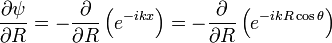  \frac{\partial\psi}{\partial R} = - \frac{\partial}{\partial R} \left( e^{-ikx} \right) = -\frac{\partial}{\partial R} \left( e^{-ikR\cos\theta} \right) 