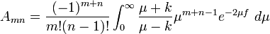  A_{mn} = \frac{(-1)^{m+n}}{m!(n-1)!} \int_{0}^\infty \frac{\mu + k}{\mu - k} \mu^{m+n-1} e^{-2\mu f} \ d \mu 