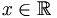 x\in\mathbb{R}