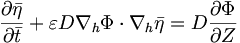  \frac{\partial\bar{\eta}}{\partial\bar{t}} + \varepsilon D \nabla_h \Phi \cdot \nabla_h \bar{\eta} = D \frac{\partial\Phi}{\partial Z} 