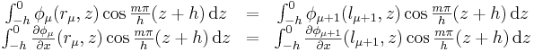 
\begin{matrix}
{
\int_{-h}^0 \phi_\mu(r_\mu,z)\cos \frac{m\pi}{h}(z+h) \, \mathrm{d}z } &=& 
{
\int_{-h}^0 \phi_{\mu+1}(l_{\mu+1},z)\cos \frac{m\pi}{h}(z+h) \, \mathrm{d}z }\\ 
{
\int_{-h}^0 \frac{\partial\phi_\mu}{\partial x}(r_\mu,z) \cos \frac{m\pi}{h}(z+h) \, \mathrm{d}z } &=& 
{
\int_{-h}^0 \frac{\partial\phi_{\mu+1}}{\partial x}(l_{\mu+1},z) \cos \frac{m\pi}{h}(z+h) \, \mathrm{d}z }
\end{matrix}
