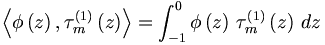 
\left\langle \phi \left( z\right) ,\tau _{m}^{\left( 1\right) }\left(
z\right) \right\rangle =\int\nolimits_{-1}^{0}\phi \left( z\right) \,\tau
_{m}^{\left( 1\right) }\left( z\right) \,dz
