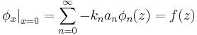  \left. \phi_x \right|_{x=0} = \sum_{n=0}^{\infty} -k_n a_n  \phi_n (z) = f(z)
