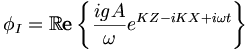  \phi_I = \mathbb{R}\mathbf{e} \left\{ \frac{igA}{\omega} e^{KZ-iKX+i\omega t} \right\} \, 