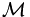 \mathcal{M}