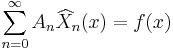 \sum_{n=0}^{\infty}A_n\widehat{X}_n(x)=f(x) \,\!