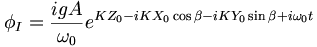  \phi_I = \frac{i g A}{\omega_0} e^{KZ_0 - iKX_0 \cos\beta - iKY_0 \sin\beta +i\omega_0 t} \, 