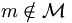 m \notin
\mathcal{M}