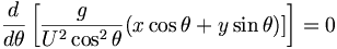  \frac{d}{d\theta} \left[ \frac{g}{U^2\cos^2\theta} (x\cos\theta + y\sin\theta) ]\right] = 0 \, 