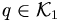 q\in\mathcal{K}_{1}