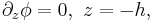 
\partial_{z} \phi=0, \,\, z=-h,
