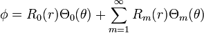 \phi = R_0(r)\Theta_0(\theta) + \sum_{m=1}^\infty R_m(r)\Theta_m(\theta) 