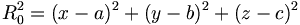 R_0^2 = (x-a)^2 + (y-b)^2 + (z-c)^2