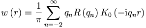 
w\left(  r\right)    =\frac{1}{\pi}\sum_{n=-2}^{\infty}
q_n R\left(  q_n\right)  K_{0}\left(  -\mathrm{i}q_n r\right)
