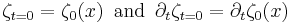 \zeta_{t=0} = \zeta_0(x)\,\,\,{\rm and}\,\,\,
\partial_t\zeta_{t=0} = \partial_t\zeta_0(x)