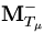 {\mathbf M}^{-}_{T_\mu}