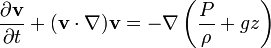 \frac{\partial\mathbf{v}}{\partial t} + (\mathbf{v} \cdot \nabla ) \mathbf{v} =
- \nabla \left(\frac{P}{\rho} + g z\right)