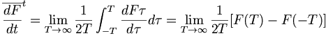  {\overline{\frac{dF}{dt}}}^t = \lim_{T\to\infty} \frac{1}{2T} \int_{-T}^{T} \frac{dF{\tau}}{d\tau} d\tau = \lim_{T\to\infty} \frac{1}{2T} [F(T) - F(-T) ] 