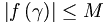 \left|  f\left(  \gamma\right)  \right|  \leq M