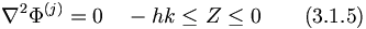  \nabla^2\Phi^{(j)}=0 \quad -h k \leq Z \leq 0 \qquad (3.1.5) 
