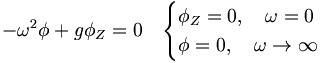 - \omega^2 \phi + g \phi_Z =0 \quad \begin{cases}
\phi_Z=0,\quad \omega=0 \\
\phi=0, \quad \omega \to \infty
\end{cases}