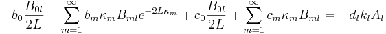 
- b_0 \frac{B_{0l}}{2L} - \sum_{m=1}^{\infty}b_{m}\kappa_{m}B_{ml} e^{-2L\kappa_m}
+ c_0 \frac{B_{0l}}{2L} + \sum_{m=1}^{\infty}c_{m}\kappa_{m}B_{ml} 
= -d_l k_l A_l
