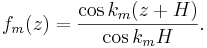 
f_m(z) = \frac{\cos k_m (z+H)}{\cos k_m H}.
