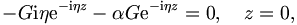 
-G \mathrm{i} \eta \mathrm{e}^{-\mathrm{i} \eta z} - \alpha G \mathrm{e}^{-\mathrm{i} \eta z} = 0, \quad  z=0,
