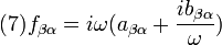 (7)

f_{\beta\alpha}=i\omega(a_{\beta\alpha}+\frac{ib_{\beta\alpha}}{\omega})\,

