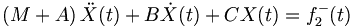  \left(M+A\right) \ddot{X} (t) + B \dot{X}(t) + C X(t) = f_2^- (t) \, 