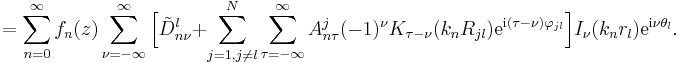 
 = \sum_{n=0}^\infty f_n(z) \sum_{\nu = -\infty}^{\infty}
 \Big[  \tilde{D}_{n\nu}^{l} +
\sum_{j=1,j \neq  l}^{N} \sum_{\tau =
-\infty}^{\infty} A_{n\tau}^j (-1)^\nu K_{\tau - \nu}  (k_n
R_{jl})  \mathrm{e}^{\mathrm{i}(\tau - \nu) \varphi_{jl}} \Big] I_\nu (k_n
r_l) \mathrm{e}^{\mathrm{i}\nu \theta_l}. 
