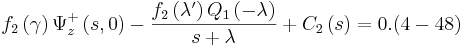 
f_{2}\left(  \gamma\right)  \Psi_{z}^{+}\left(  s,0\right)  -\frac
{f_{2}\left(  \lambda^{\prime}\right)  Q_{1}\left(  -\lambda\right)  }
{s+\lambda}+C_{2}\left(  s\right)  =0. (4-48)
