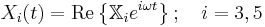  X_i(t) = \mathrm{Re} \left\{ \mathbb{X}_i e^{i\omega t} \right\}; \quad i=3,5 