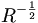  R^{-\frac{1}{2}} \,
