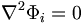 \nabla^2 \Phi_i =0