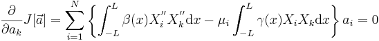  \frac{\partial}{\partial a_k}J[\vec{a}]=\sum_{i=1}^{N} \left\{ \int_{-L}^{L}\beta(x) {X}_{i}^{''} {X}_{k}^{''}\mathrm{d}x -\mu_i \int_{-L}^{L} \gamma(x){X}_{i}{X}_{k}\mathrm{d}x\right\}a_i=0 \,\!