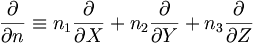  \frac{\partial}{\partial n} \equiv n_1 \frac{\partial}{\partial X} + n_2 \frac{\partial}{\partial Y} + n_3 \frac{\partial}{\partial Z} 