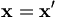 \mathbf{x}=\mathbf{x}^{\prime }