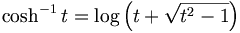 \cosh^{-1} t = \log \left(t+\sqrt{t^2-1}\right)