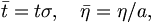  \bar{t} = t \sigma, \quad \bar{\eta} = \eta / a, \, 