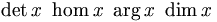 \det x \ \hom x \ \arg x \ \dim x