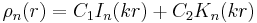 
\rho_n(r) = C_1 I_{n}(kr) + C_2 K_{n}(kr)\,
